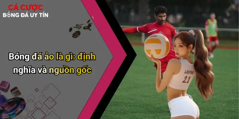 Bóng Đá Ảo Là Gì: Góc Nhìn Thực Tế Về Hình Thức Giải Trí Mới 1 Bóng đá ảo là gì: định nghĩa và nguồn gốc