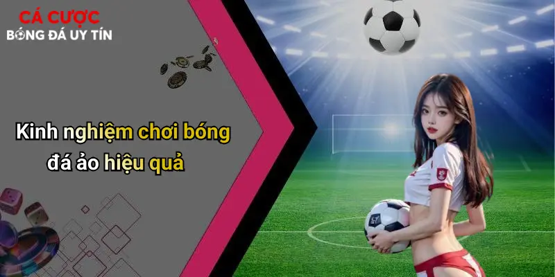 Bóng Đá Ảo Là Gì: Góc Nhìn Thực Tế Về Hình Thức Giải Trí Mới 4 Kinh nghiệm chơi bóng đá ảo hiệu quả