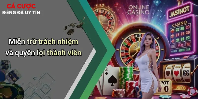 Miễn trừ trách nhiệm và quyền lợi thành viên