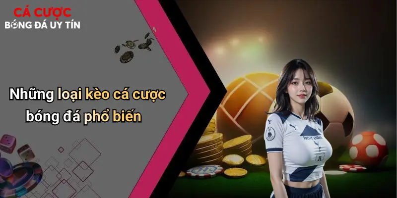 Cá Cược Bóng Đá: Chiến Lược Thắng Lớn Và Kinh Nghiệm Cá Cược 68 Những loại kèo cá cược bóng đá phổ biến