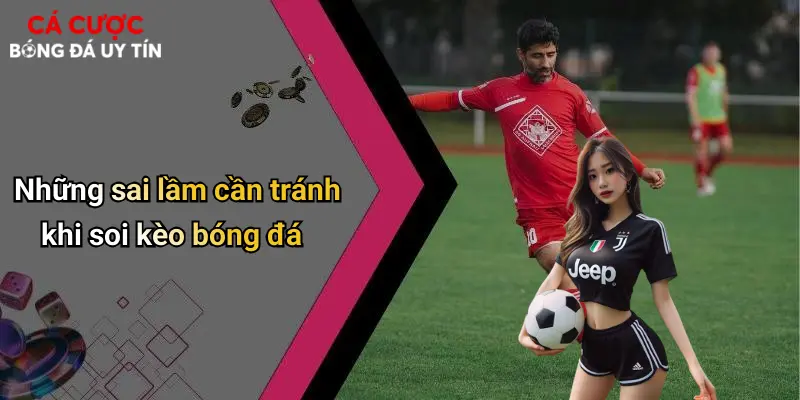 Những sai lầm cần tránh khi soi kèo bóng đá