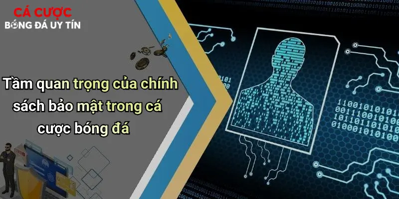 Tầm quan trọng của chính sách bảo mật trong cá cược bóng đá