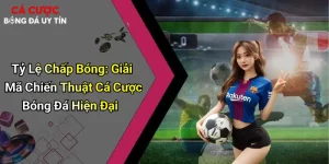 Tỷ Lệ Chấp Bóng: Giải Mã Chiến Thuật Cá Cược Bóng Đá Hiện Đại