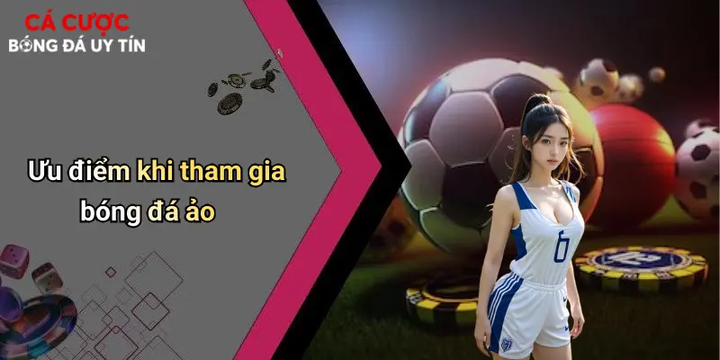 Bóng Đá Ảo Là Gì: Góc Nhìn Thực Tế Về Hình Thức Giải Trí Mới 2 Ưu điểm khi tham gia bóng đá ảo